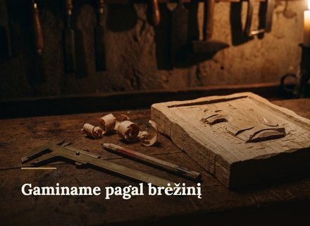 Gaminame pagal brėžinį